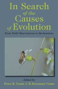 Title: In Search of the Causes of Evolution: From Field Observations to Mechanisms, Author: Peter R. Grant