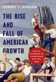 Title: The Rise and Fall of American Growth: The U.S. Standard of Living since the Civil War, Author: Robert J. Gordon