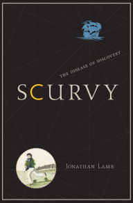 Title: Scurvy: The Disease of Discovery, Author: Jonathan Lamb