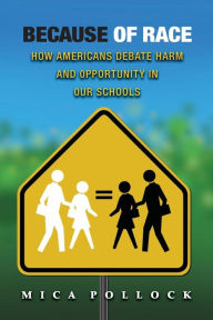 Title: Because of Race: How Americans Debate Harm and Opportunity in Our Schools, Author: Mica Pollock