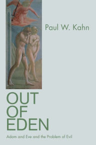 Title: Out of Eden: Adam and Eve and the Problem of Evil, Author: Paul W. Kahn