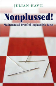 Title: Nonplussed!: Mathematical Proof of Implausible Ideas, Author: Julian Havil