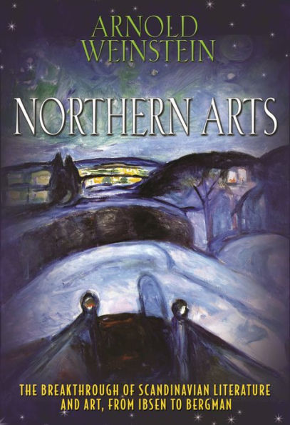 Northern Arts: The Breakthrough of Scandinavian Literature and Art, from Ibsen to Bergman