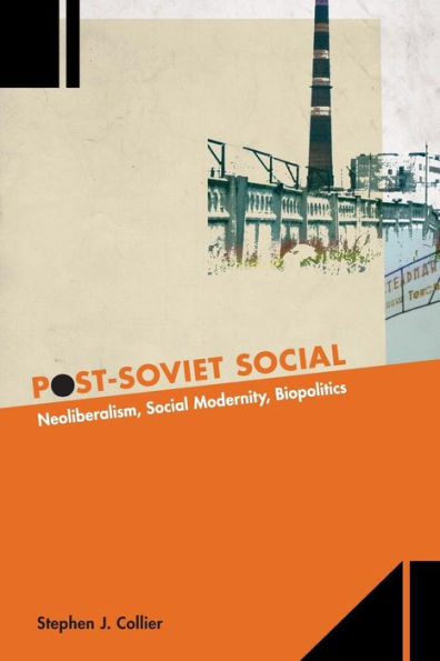 Post-Soviet Social: Neoliberalism, Social Modernity, Biopolitics