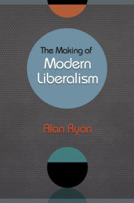 Title: The Making of Modern Liberalism, Author: Alan Ryan