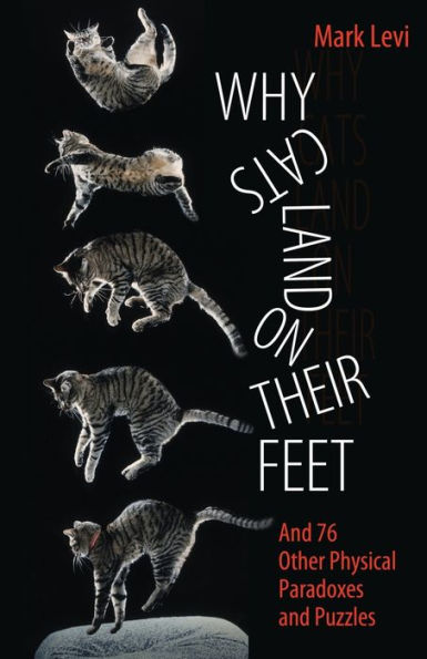 Why Cats Land on Their Feet: and 76 Other Physical Paradoxes Puzzles