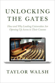 Title: Unlocking the Gates: How and Why Leading Universities Are Opening Up Access to Their Courses, Author: Taylor Walsh