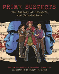 Download ebooks in the uk Prime Suspects: The Anatomy of Integers and Permutations  by Andrew Granville, Jennifer Granville 9780691149158