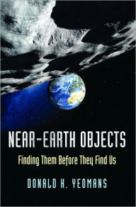 Title: Near-Earth Objects: Finding Them Before They Find Us, Author: Donald K. Yeomans