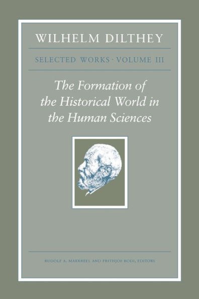 Wilhelm Dilthey: Selected Works, Volume III: the Formation of Historical World Human Sciences