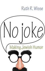 Title: No Joke: Making Jewish Humor, Author: Ruth R. Wisse
