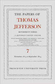 Title: The Papers of Thomas Jefferson, Retirement Series, Volume 7: 28 November 1813 to 30 September 1814, Author: Thomas Jefferson