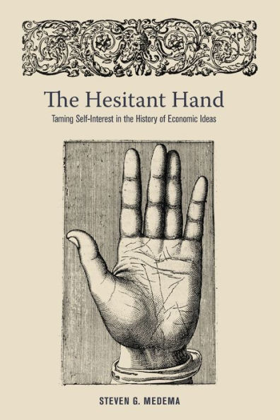 The Hesitant Hand: Taming Self-Interest in the History of Economic Ideas