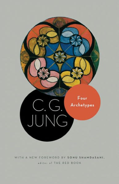 Four Archetypes: (From Vol. 9, Part 1 of the Collected Works C. G. Jung)