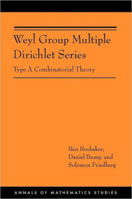 Title: Weyl Group Multiple Dirichlet Series: Type A Combinatorial Theory (AM-175), Author: Ben Brubaker