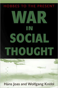 Title: War in Social Thought: Hobbes to the Present, Author: Hans Joas