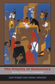 Title: The Priority of Democracy: Political Consequences of Pragmatism, Author: Jack Knight