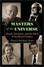 Masters of the Universe: Hayek, Friedman, and the Birth of Neoliberal Politics