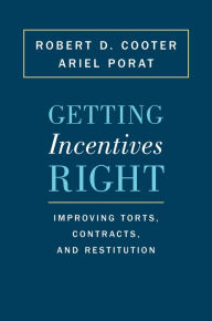 Title: Getting Incentives Right: Improving Torts, Contracts, and Restitution, Author: Robert D. Cooter