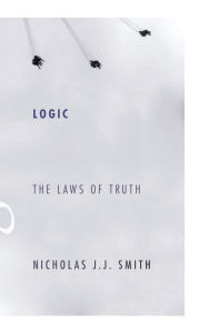Title: Logic: The Laws of Truth, Author: Nicholas J.J. Smith