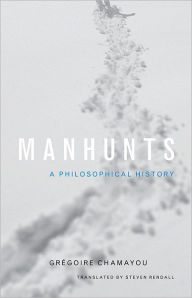 Title: Manhunts: A Philosophical History, Author: Grégoire Chamayou