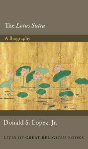 Title: The Lotus Sutra: A Biography, Author: Donald S. Lopez Jr.