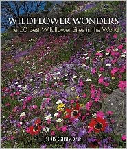 Title: Wildflower Wonders: The 50 Best Wildflower Sites in the World, Author: Bob Gibbons