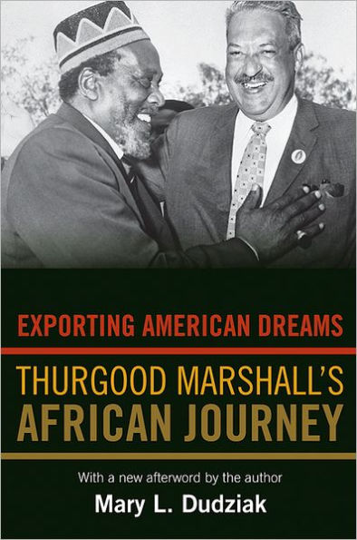 Exporting American Dreams: Thurgood Marshall's African Journey