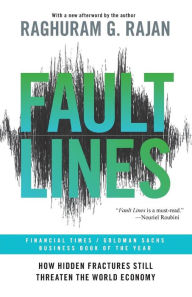 Title: Fault Lines: How Hidden Fractures Still Threaten the World Economy, Author: Raghuram G. Rajan