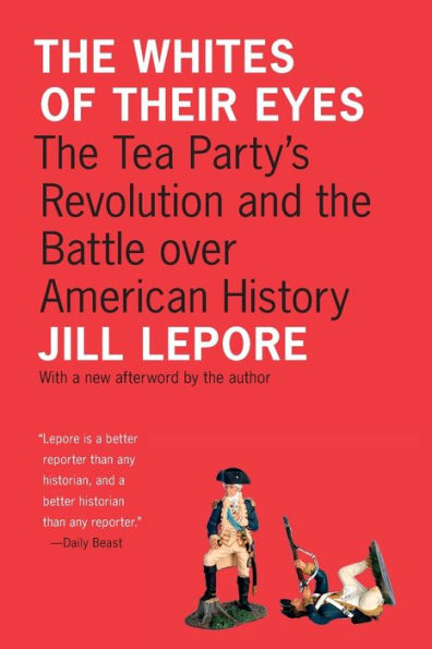 The Whites of Their Eyes: The Tea Party's Revolution and the Battle over American History
