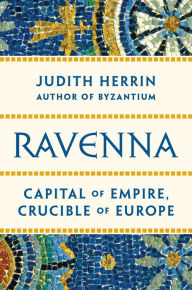 Online free pdf books for download Ravenna: Capital of Empire, Crucible of Europe by Judith Herrin 9780691153438 DJVU ePub (English Edition)
