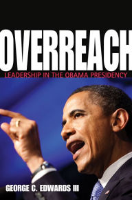 Title: Overreach: Leadership in the Obama Presidency, Author: George C. Edwards