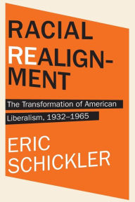 Title: Racial Realignment: The Transformation of American Liberalism, 1932-1965, Author: Eric Schickler