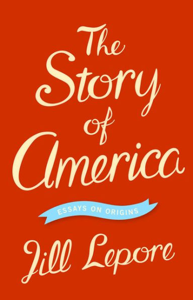 The Story of America: Essays on Origins