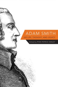 Title: Adam Smith: His Life, Thought, and Legacy, Author: Ryan Hanley