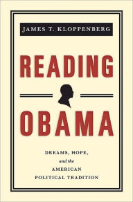 Title: Reading Obama: Dreams, Hope, and the American Political Tradition, Author: James T. Kloppenberg