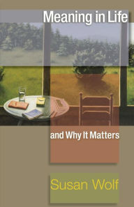 Title: Meaning in Life and Why It Matters, Author: Susan Wolf