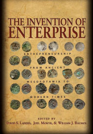 Title: The Invention of Enterprise: Entrepreneurship from Ancient Mesopotamia to Modern Times, Author: David S. Landes
