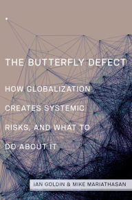 Title: The Butterfly Defect: How Globalization Creates Systemic Risks, and What to Do about It, Author: Ian Goldin