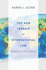 Title: The New Terrain of International Law: Courts, Politics, Rights, Author: Karen J. Alter