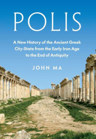 Ebook download for mobile phone Polis: A New History of the Ancient Greek City-State from the Early Iron Age to the End of Antiquity PDB (English Edition) by John Ma 9780691155388