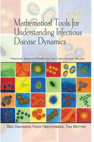 Title: Mathematical Tools for Understanding Infectious Disease Dynamics, Author: Odo Diekmann