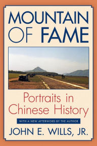 Title: Mountain of Fame: Portraits in Chinese History, Author: John E. Wills