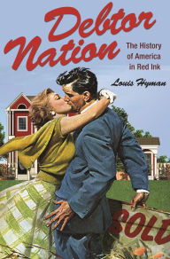 Title: Debtor Nation: The History of America in Red Ink, Author: Louis Hyman
