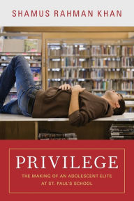 Title: Privilege: The Making of an Adolescent Elite at St. Paul's School, Author: Shamus Rahman Khan