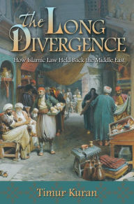 Title: The Long Divergence: How Islamic Law Held Back the Middle East, Author: Timur Kuran
