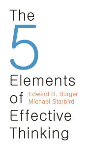 Title: The 5 Elements of Effective Thinking, Author: Edward B. Burger