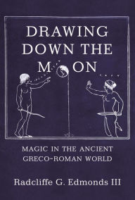 Free audiobook downloads amazon Drawing Down the Moon: Magic in the Ancient Greco-Roman World DJVU CHM RTF 9780691156934 by III Radcliffe G. G. Edmonds III (English Edition)