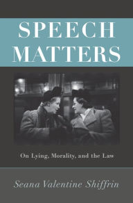 Title: Speech Matters: On Lying, Morality, and the Law, Author: Seana Valentine Shiffrin