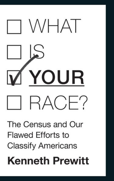 What Is "Your" Race?: The Census and Our Flawed Efforts to Classify Americans